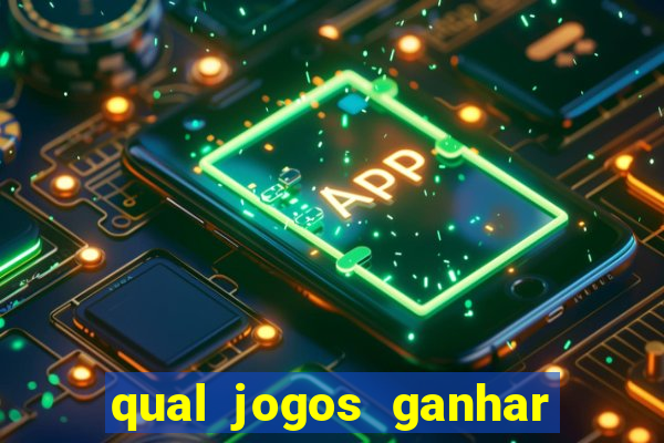 qual jogos ganhar dinheiro de verdade